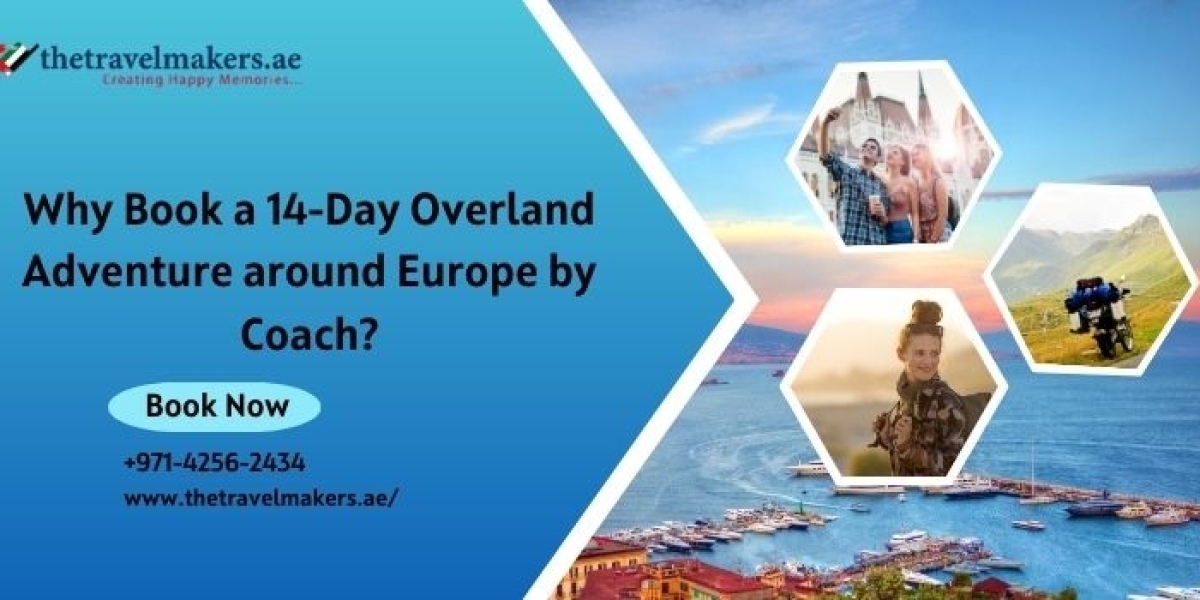 Why Book a 14-Day Overland Adventure around Europe by Coach?